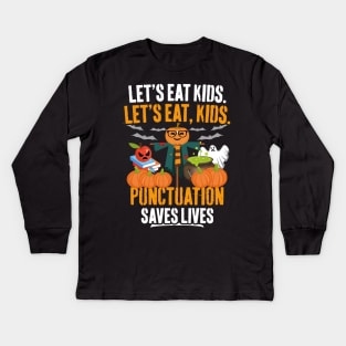 Let's Eat Kids Punctuation Saves Lives Funny Teacher Halloween Kids Long Sleeve T-Shirt